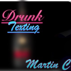 Drunk Texting By Martin C