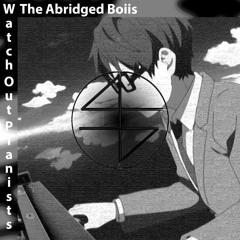 The Abridged Boiis - Watch Out Pianists (Sadboy Mike Edit)