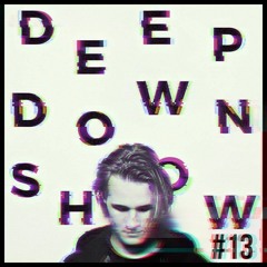 Deep Down Show #13