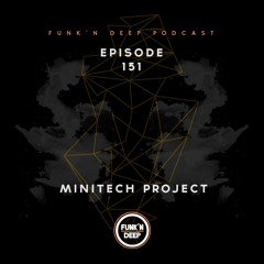 Funk'n Deep Podcast 151 - Minitech Project