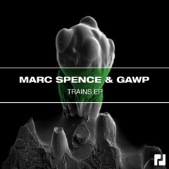 Marc Spence, GAWP - Trains EP - OUT NOW