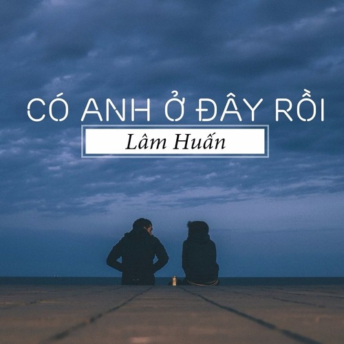 Có Anh ở Đây Rồi (Remix) - Anh Quân Idol