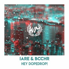 iaRe & BCCHR - Hey DOPEDROP!