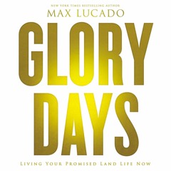 Devotional: Max Lucado's Glory Days