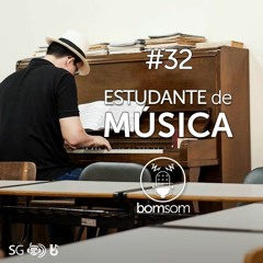 Bom Som #32 - Estudante De Música