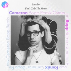 Bleachers- Don't Take The Money (Cameron Bopp Remix)