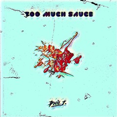Phil J. - Too Much Sauce