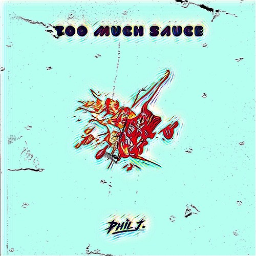 Phil J. - Too Much Sauce