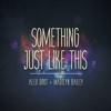 Something Just Like This - The Chainsmokers amp Coldplay Cover Alex Goot feat Madilyn Bailey Something Just Like This - The Chainsmokers amp Coldplay Cover Alex Goot feat Madilyn Bailey