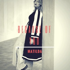 Because of you - Matilda
