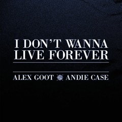 I Don't Wanna Live Forever - Zayn & Taylor Swift Cover (Alex Goot feat. Andie Case)