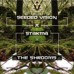 Seeded Vision X Stakma - The Shrooms