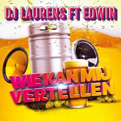 DJ Laurens Ft Edwin - Wie Kan Mij Vertellen