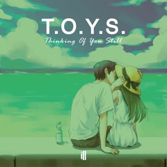 T.O.Y.S - Thinking Of You StiLL Mix