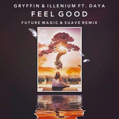 Gryffin X Illenium - Feel Good Ft. Daya (FUTURE MAGIC X Suave Remix)
