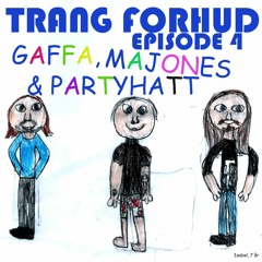TRANG FORHUD EPISODE 4 GAFFA, MAJONES & PARTYHATT
