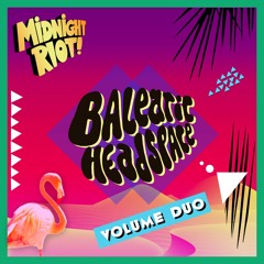 Midnight Riot presents 'Balearic Headspace' Volume Duo - Yam Who? Mix