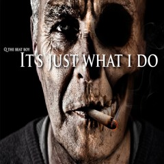 It's Just What I Do- By Q The Beat Boy