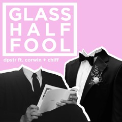 glass half fool (feat. corwin & chiff)