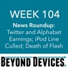 Week 104 – NR – Twitter And Amazon Earnings, IPod Line Culled, End Of Flash