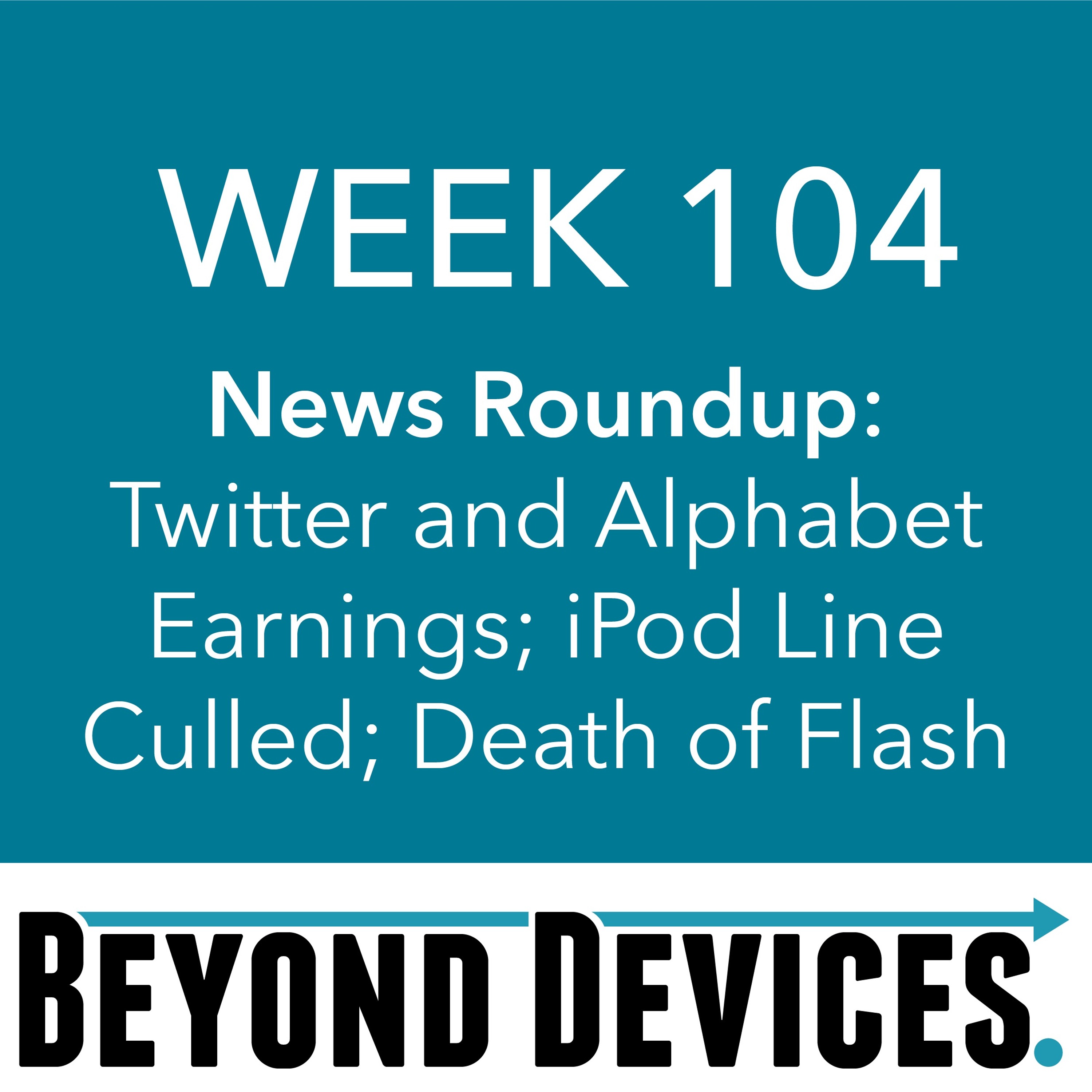 Week 104 – NR – Twitter And Amazon Earnings, IPod Line Culled, End Of Flash episode artwork
