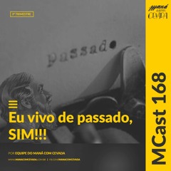 168 - Eu vivo de passado SIM!