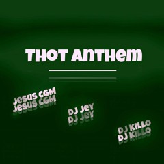 Thot Anthem - @JesusTP x @DJ Jey x @DJ - Killo8140 (Mega Collab)