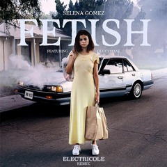 Selena Gomez - Fetish Feat. Gucci Mane (Electricole Remix)