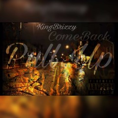 ComeBack (Pull Up) By KingBrizzy