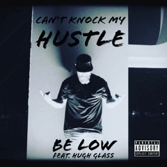 Can't Knock My Hustle - Be Low x Hugh Glass (prod. by DJ MAC )