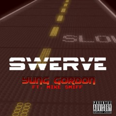 Yung Gordon FT Mike Smiff-Swerve (pro.YungGordon)