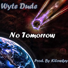 Wyte Dude - "No Tomorrow" [Prod. By KiLowkey]