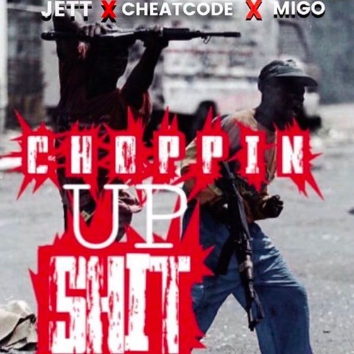 RaisedRealJett x Cheat Code x Migo - Choppin Up Sh!t
