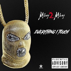 Mikey2Mikey Everything I Touch