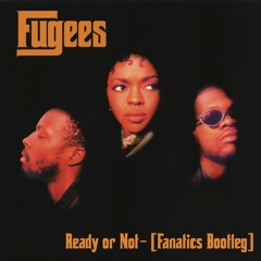 Fugees - Ready Or Not [Fanatics Bootleg]