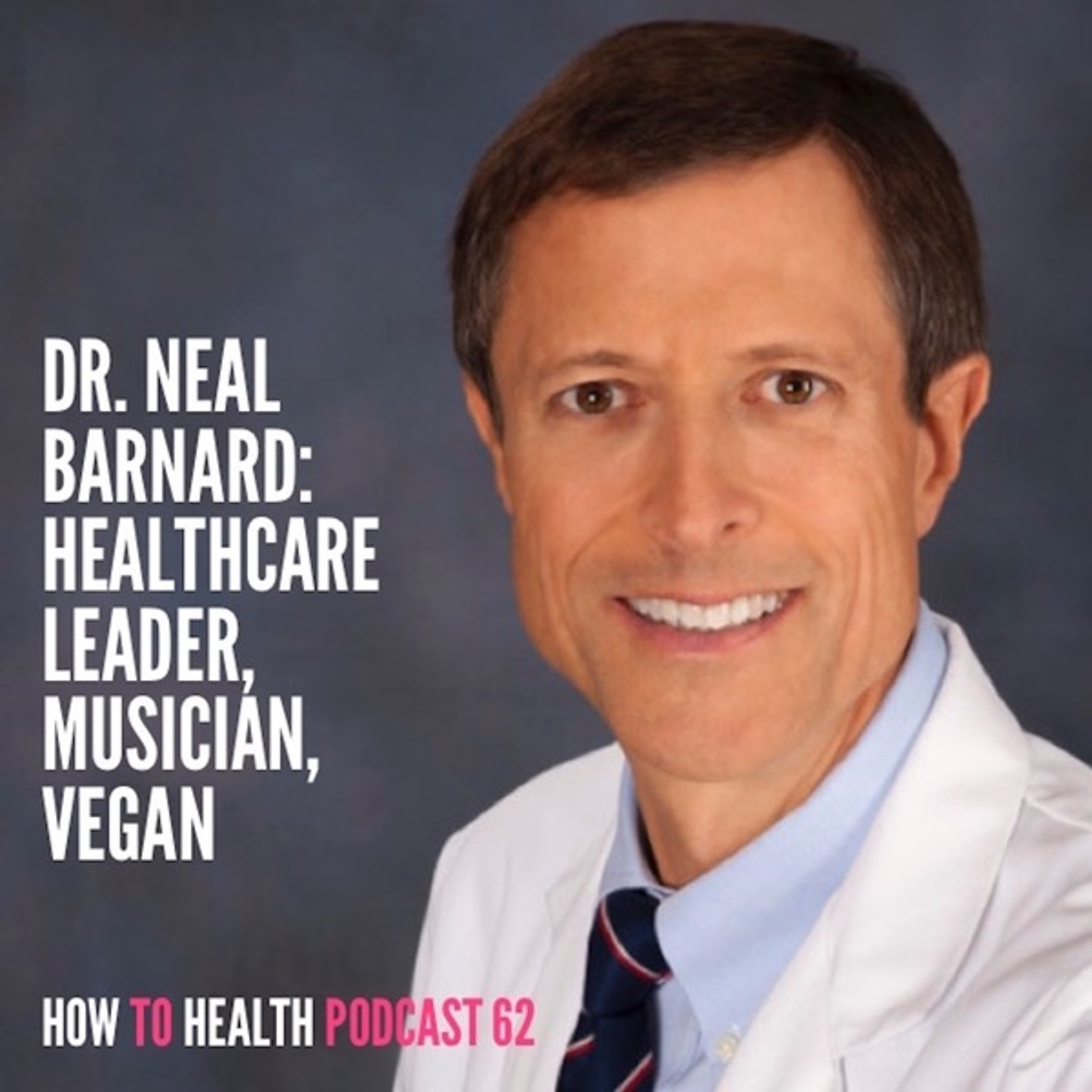 Dr. Neal Barnard: Healthcare Leader, Musician, Vegan