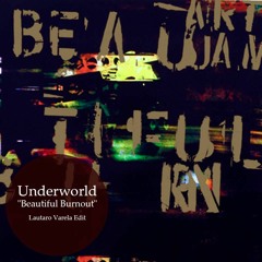 FREE DOWNLOAD: Underworld - Beautiful Burnout {Lautaro Varela's Unofficial Remix}