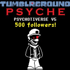 {500 Followers Special} [Tumblrground] P S Y C H E (PSYCHOTIVERSE V5)