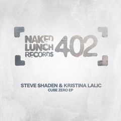 Steve Shaden, Kristina Lalic - Cube Zero (Original Mix) [NAKED LUNCH RECORDS]