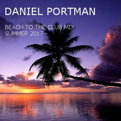 Daniel Portman - Beach To The Club Mix ( Summer 2017 )