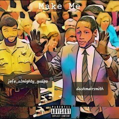Make Me Ft. Jefe Guapo