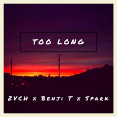 Too Long - ZVCH ft. Benji & Spark (Prod. Ditty Beatz)