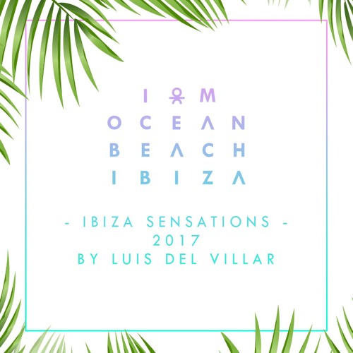Ocean Beach Ibiza: Ibiza Sensations 2017 By Luis Del Villar