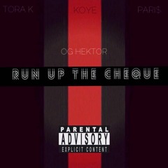 Run Up The Cheque : Pari$ x Koye x Tora K ( Prod OG Hektor)