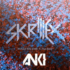 Skrillex & Poo Bear - Would You Ever (Anki Bootleg Remix)