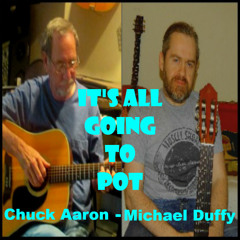 It's All Going To Pot - Collaboration with Chuck Aaron and Michael Duffy