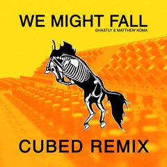 Ghastly X Matthew Koma - We Might Fall (Cubed Remix)