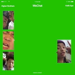 Higher Brothers Ft. Keith Ape - WeChat