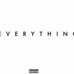 E V E R Y T H I N G     BY PAPI MICHA PRODUCED: BEATDEMONS