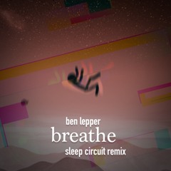 Ben Lepper - Breathe (feat. Ratfoot) (Sleep Circuit Remix)